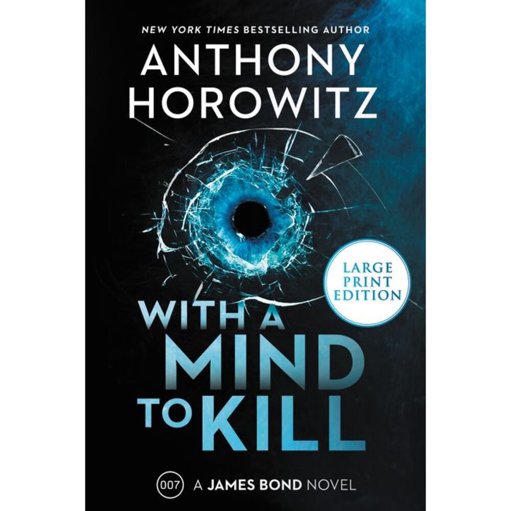 With a Mind to Kill: A James Bond Novel -- Anthony Horowitz